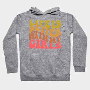 Life is Better with My Girls Hoodie